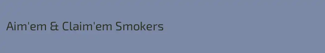 Aim'em & Claim'em Smokers